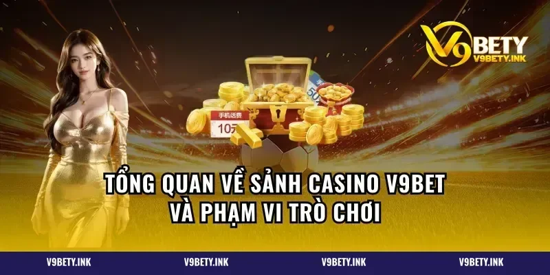 Tổng quan về sảnh casino V9BET và phạm vi trò chơi