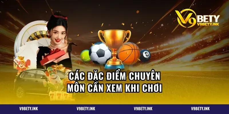 Các đặc điểm chuyên môn cần xem khi chơi