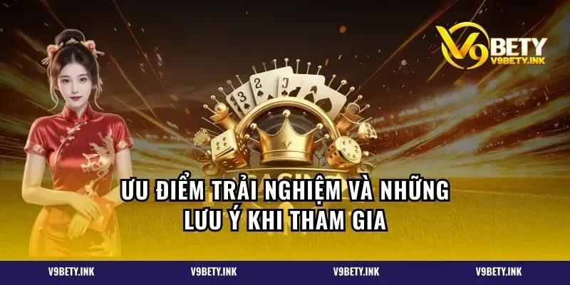 Ưu điểm trải nghiệm và những lưu ý khi tham gia