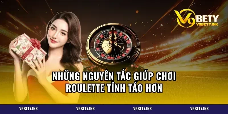 Những nguyên tắc giúp chơi roulette tỉnh táo hơn