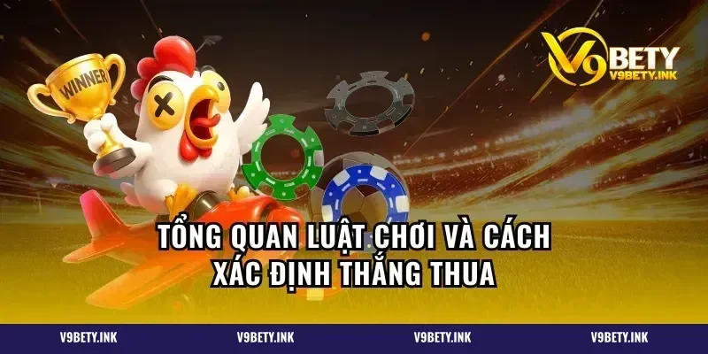 Tổng quan luật chơi và cách xác định thắng thua