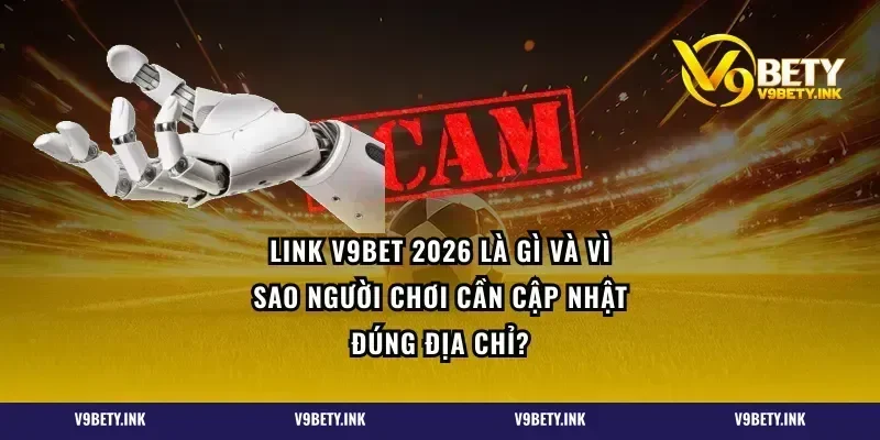 Link V9BET 2026 là gì và vì sao người chơi cần cập nhật đúng địa chỉ?
