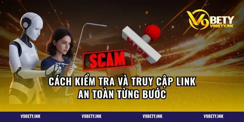 Cách kiểm tra và truy cập link an toàn từng bước
