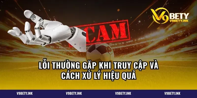 Lỗi thường gặp khi truy cập và cách xử lý hiệu quả
