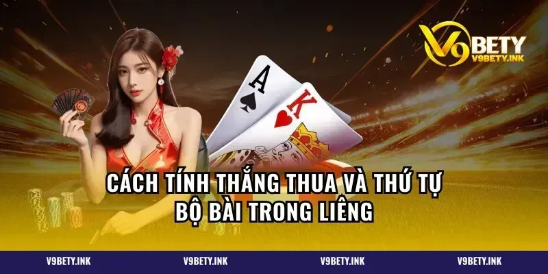 Cách tính thắng thua và thứ tự bộ bài trong Liêng
