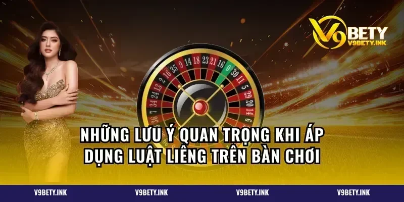 Những lưu ý quan trọng khi áp dụng luật Liêng trên bàn chơi