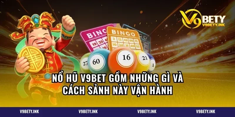 Nổ hũ V9BET gồm những gì và cách sảnh này vận hành