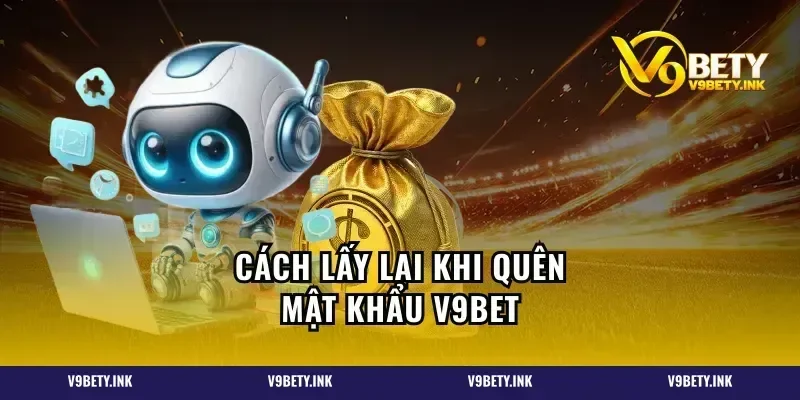 Cách lấy lại khi quên mật khẩu V9BET