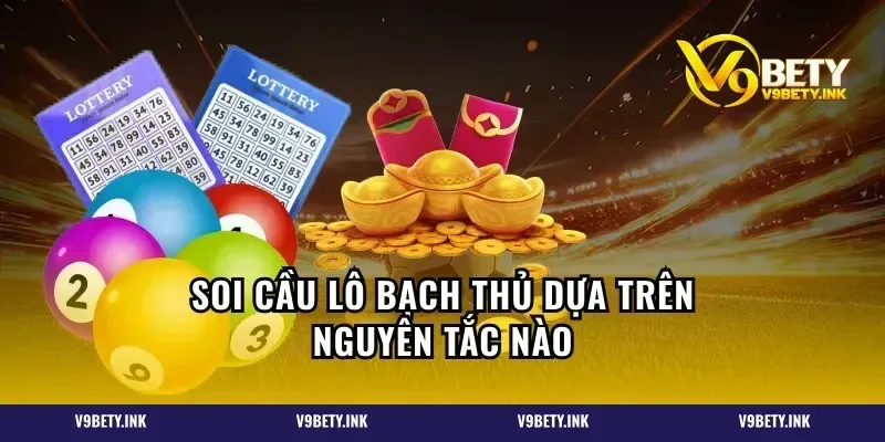 Soi cầu lô bạch thủ dựa trên nguyên tắc nào