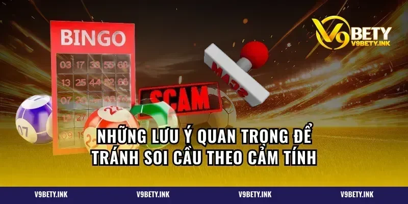 Những lưu ý quan trọng để tránh soi cầu theo cảm tính