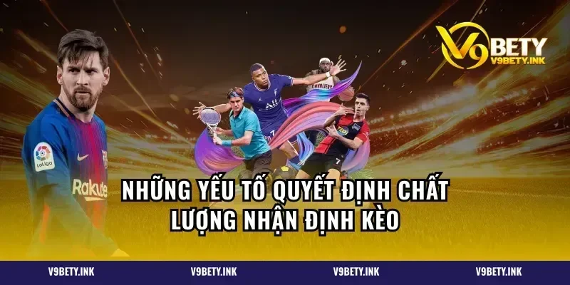 Những yếu tố quyết định chất lượng nhận định kèo