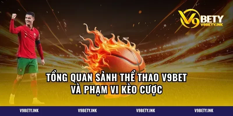 Tổng quan sảnh thể thao V9BET và phạm vi kèo cược